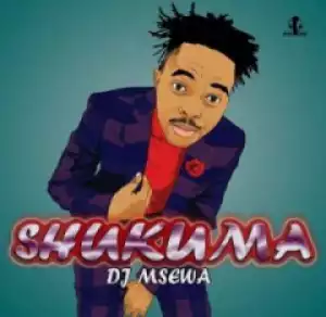 DJ Msewa - Shukuma